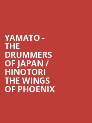Yamato - The Drummers of Japan / Hinotori The Wings of Phoenix at Peacock Theatre